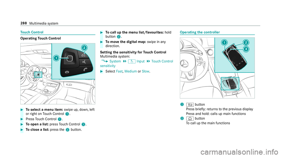 MERCEDES-BENZ E-CLASS ESTATE 2017 Owners Manual To
uc hC ontrol Operating
Touc hC ontrol #
Toselect amenu item: swipe up, down, left
or right on Touc hC ontrol 1. #
Press Touc hC ontrol 1. #
Toopen alist: press Touc hC ontrol 1. #
Toclose alist: pr MERCEDES-BENZ E-CLASS ESTATE 2017 Owners Manual To
uc hC ontrol Operating
Touc hC ontrol #
Toselect amenu item: swipe up, down, left
or right on Touc hC ontrol 1. #
Press Touc hC ontrol 1. #
Toopen alist: press Touc hC ontrol 1. #
Toclose alist: pr