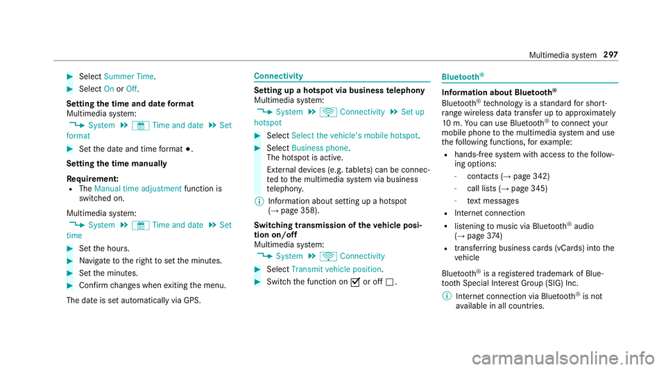 MERCEDES-BENZ E-CLASS ESTATE 2017  Owners Manual #
Select Summer Time. #
Select OnorOff.
Setting the time and dat eformat
Multimedia sy stem:
, System .
& Time and date .
Set
format #
Setthe dat eand time form at#.
Setting thet imem anually
Re quire