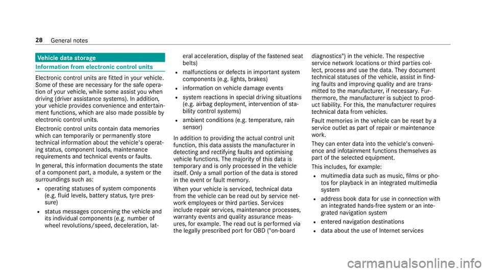 MERCEDES-BENZ E-CLASS ESTATE 2017  Owners Manual Ve
hicl edata storage Information from electronic control units
Electronic control unit
sarefitted in your vehicle.
Some of these ar enecessar yfor thes afeo pera‐
tion of your vehicle, while some a