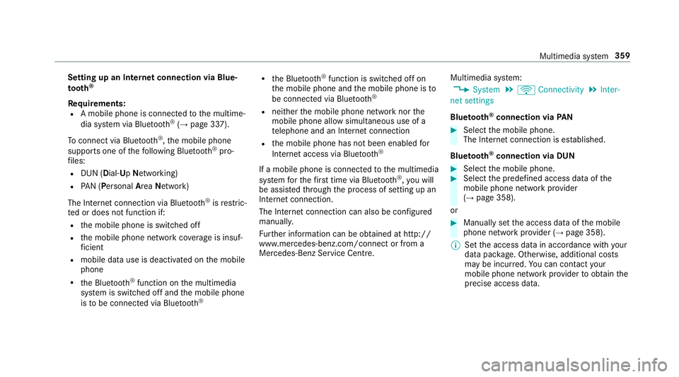 MERCEDES-BENZ E-CLASS ESTATE 2017 Owners Manual Setting up an Interne
tconnection via Blue‐
to oth ®
Re quirements:
R Am obile phon eisconnec tedtot he multime‐
dia sy stem via Blue tooth®
(→ pag e337).
To connect via Blu etoo th®
,t he mo MERCEDES-BENZ E-CLASS ESTATE 2017 Owners Manual Setting up an Interne
tconnection via Blue‐
to oth ®
Re quirements:
R Am obile phon eisconnec tedtot he multime‐
dia sy stem via Blue tooth®
(→ pag e337).
To connect via Blu etoo th®
,t he mo