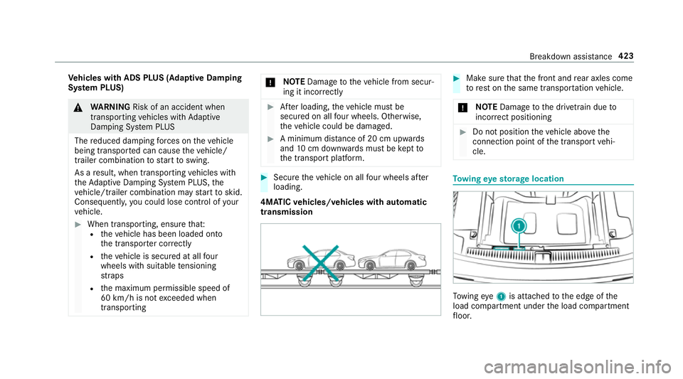 MERCEDES-BENZ E-CLASS ESTATE 2017  Owners Manual Ve
hicles with ADSP LUS(Ad aptiv eDamping
Sy stem PLUS) &
WARNING Risk of an accident when
transporting vehicles wit hAdaptive
Damping Sy stem PLUS
The reduced damping forc es on thev ehicle
being tra