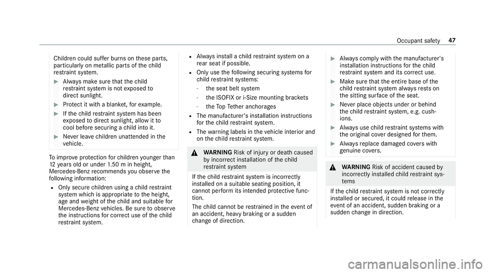 MERCEDES-BENZ E-CLASS ESTATE 2017 Service Manual Children could suf
ferb urns on these parts,
particularly on me tallic parts of thec hild
re stra int sy stem. #
Alw aysm akes uret hat thec hild
re stra int sy stem is no texpose dto
direct sunlight. MERCEDES-BENZ E-CLASS ESTATE 2017 Service Manual Children could suf
ferb urns on these parts,
particularly on me tallic parts of thec hild
re stra int sy stem. #
Alw aysm akes uret hat thec hild
re stra int sy stem is no texpose dto
direct sunlight.