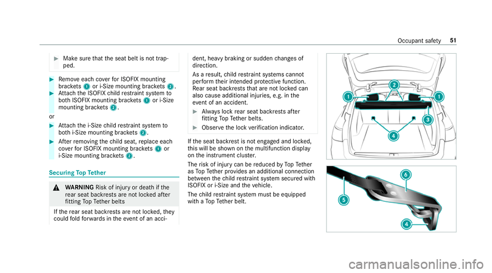 MERCEDES-BENZ E-CLASS ESTATE 2017 Workshop Manual #
Mak esuret hat thes eat belt is no ttrap‐
ped. #
Remo veeac hcover forI SOFIX mounting
brac kets 1 or i‑Size mounting brac kets 2. #
Attach theI SOFIX child restra int sy stem to
bo th ISOFIX mo MERCEDES-BENZ E-CLASS ESTATE 2017 Workshop Manual #
Mak esuret hat thes eat belt is no ttrap‐
ped. #
Remo veeac hcover forI SOFIX mounting
brac kets 1 or i‑Size mounting brac kets 2. #
Attach theI SOFIX child restra int sy stem to
bo th ISOFIX mo