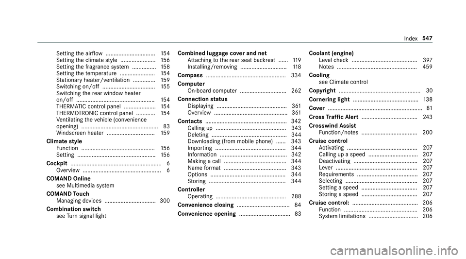 MERCEDES-BENZ E-CLASS ESTATE 2017 Owners Manual Setting
thea irflow ............................... 154
Setting thec limat estyle ...................... 15 6
Setting thef ragrance sy stem ............... 15 8
Setting thet emperatur e............... MERCEDES-BENZ E-CLASS ESTATE 2017 Owners Manual Setting
thea irflow ............................... 154
Setting thec limat estyle ...................... 15 6
Setting thef ragrance sy stem ............... 15 8
Setting thet emperatur e...............