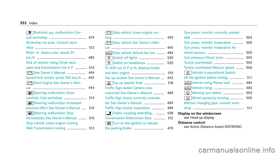 MERCEDES-BENZ E-CLASS ESTATE 2017 Owners Manual 6Re
stra int sys. malfunction Con‐
sult workshop ...................................... 479
Re versing no tposs. Consult work‐
shop ..................................................... 512
Rises MERCEDES-BENZ E-CLASS ESTATE 2017 Owners Manual 6Re
stra int sys. malfunction Con‐
sult workshop ...................................... 479
Re versing no tposs. Consult work‐
shop ..................................................... 512
Rises