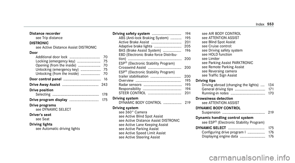 MERCEDES-BENZ E-CLASS ESTATE 2017 Owners Manual Distance
recorder
see Trip dis tance
DI STRO NIC
see ActiveD ista nce Assi stDISTRONIC
Door Additional door loc k............................. .70
Lockin g(emer gency key) ...................... .75
O MERCEDES-BENZ E-CLASS ESTATE 2017 Owners Manual Distance
recorder
see Trip dis tance
DI STRO NIC
see ActiveD ista nce Assi stDISTRONIC
Door Additional door loc k............................. .70
Lockin g(emer gency key) ...................... .75
O
