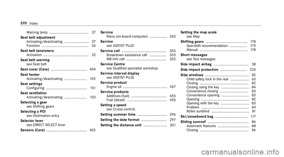 MERCEDES-BENZ E-CLASS ESTATE 2017 Owners Manual Wa
rning lam p....................................... .37
Seat belt adjustment Activating/deactivating ......................... 37
Fu nctio n................................................ 36
Seat b MERCEDES-BENZ E-CLASS ESTATE 2017 Owners Manual Wa
rning lam p....................................... .37
Seat belt adjustment Activating/deactivating ......................... 37
Fu nctio n................................................ 36
Seat b