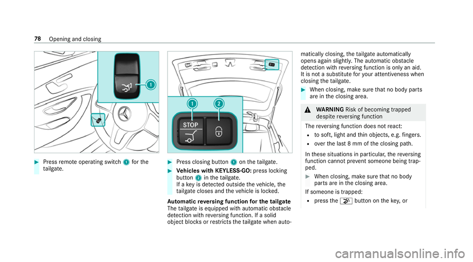 MERCEDES-BENZ E-CLASS ESTATE 2017 Manual Online #
Press remo teoperating switch 1fort he
ta ilgate. #
Press closing button 1onthet ailgate. #
Vehicles with KEYLESS-GO: press locking
button 2inthet ailgate.
If ak eyis de tected outsid ethe vehicle, MERCEDES-BENZ E-CLASS ESTATE 2017 Manual Online #
Press remo teoperating switch 1fort he
ta ilgate. #
Press closing button 1onthet ailgate. #
Vehicles with KEYLESS-GO: press locking
button 2inthet ailgate.
If ak eyis de tected outsid ethe vehicle,