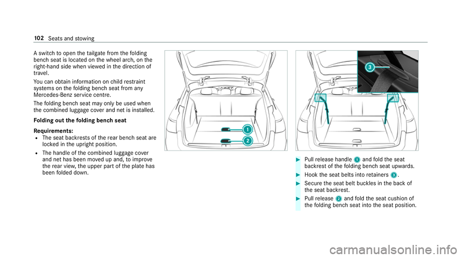 MERCEDES-BENZ E-CLASS ESTATE 2016 Owners Manual A switch
toopen theta ilgate from thefo lding
bench seat is located on the wheel ar ch, on the
ri ght-hand side when vie wed in the direction of
tra vel.
Yo u can obtain information on child restra in MERCEDES-BENZ E-CLASS ESTATE 2016 Owners Manual A switch
toopen theta ilgate from thefo lding
bench seat is located on the wheel ar ch, on the
ri ght-hand side when vie wed in the direction of
tra vel.
Yo u can obtain information on child restra in
