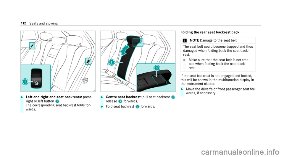 MERCEDES-BENZ E-CLASS ESTATE 2016 Owners Manual #
Left and right and seat backrests: press
ri ght or left button 1.
The cor responding seat backrest folds for‐
wa rds. #
Centre seat backres t:pull seat backrest 2
re lease 3forw ards. #
Fold seat MERCEDES-BENZ E-CLASS ESTATE 2016 Owners Manual #
Left and right and seat backrests: press
ri ght or left button 1.
The cor responding seat backrest folds for‐
wa rds. #
Centre seat backres t:pull seat backrest 2
re lease 3forw ards. #
Fold seat