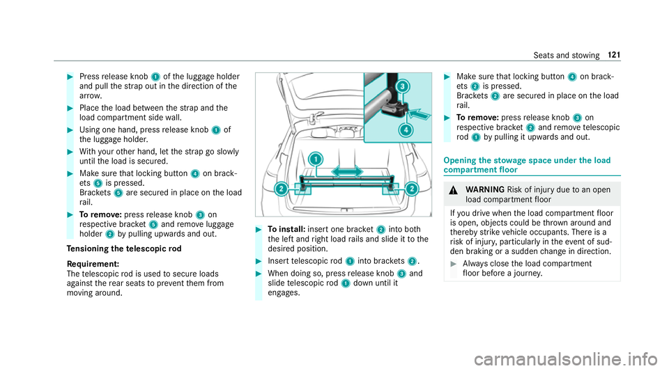 MERCEDES-BENZ E-CLASS ESTATE 2016 Owners Manual #
Press release knob 1ofthe luggage holder
and pull thest ra p out in the direction of the
ar row. #
Place the load between thest ra p and the
load compartment side wall. #
Using one hand, press relea MERCEDES-BENZ E-CLASS ESTATE 2016 Owners Manual #
Press release knob 1ofthe luggage holder
and pull thest ra p out in the direction of the
ar row. #
Place the load between thest ra p and the
load compartment side wall. #
Using one hand, press relea
