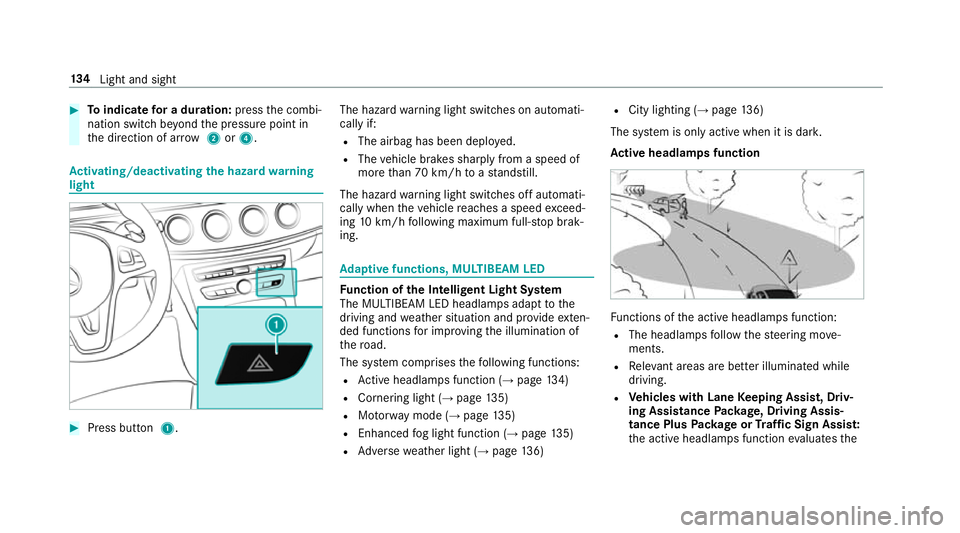 MERCEDES-BENZ E-CLASS ESTATE 2016  Owners Manual #
Toindicate for a duration: pressthe combi‐
nation switch be yond the pressure point in
th e direction of ar row2or4. Ac
tivating/deactivating the hazard warning
light #
Press button 1. The hazard
