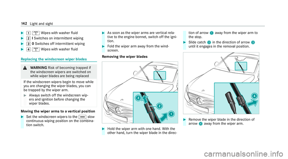 MERCEDES-BENZ E-CLASS ESTATE 2016 Owners Manual #
1 b Wipes with washer fluid #
2 ISwit ches on intermittent wiping #
3 0Switches off intermittent wiping #
4 b Wipes with washer fluid Re
placing the windsc reen wiper blades &
WARNING Risk of becomi MERCEDES-BENZ E-CLASS ESTATE 2016 Owners Manual #
1 b Wipes with washer fluid #
2 ISwit ches on intermittent wiping #
3 0Switches off intermittent wiping #
4 b Wipes with washer fluid Re
placing the windsc reen wiper blades &
WARNING Risk of becomi