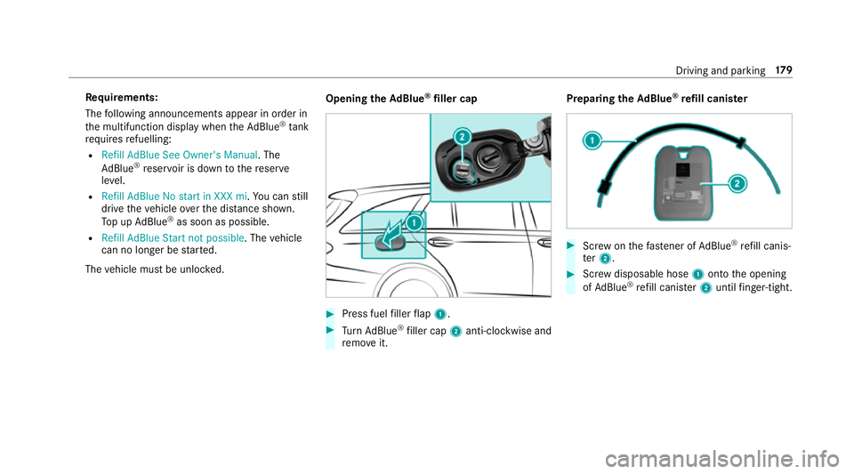 MERCEDES-BENZ E-CLASS ESTATE 2016 Owners Manual Re
quirements:
The following announcements appear in order in
th e multifunction display when theAd Blue ®
tank
requ iresrefuelling:
R Refill AdBlue See Owner's Manual . The
Ad Blue ®
re ser voi MERCEDES-BENZ E-CLASS ESTATE 2016 Owners Manual Re
quirements:
The following announcements appear in order in
th e multifunction display when theAd Blue ®
tank
requ iresrefuelling:
R Refill AdBlue See Owner's Manual . The
Ad Blue ®
re ser voi