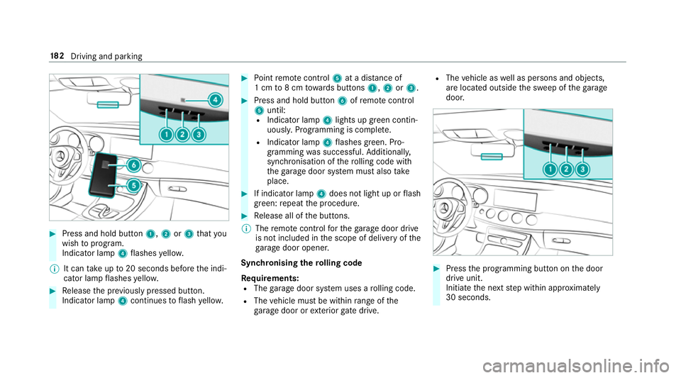 MERCEDES-BENZ E-CLASS ESTATE 2016 Owners Manual #
Press and hold button 1,2or3 that you
wish toprog ram.
Indicator lamp 4flashes yello w.
% It can take up to20 seconds before the indi‐
cator lamp flashes yello w. #
Release the pr eviously pressed MERCEDES-BENZ E-CLASS ESTATE 2016 Owners Manual #
Press and hold button 1,2or3 that you
wish toprog ram.
Indicator lamp 4flashes yello w.
% It can take up to20 seconds before the indi‐
cator lamp flashes yello w. #
Release the pr eviously pressed