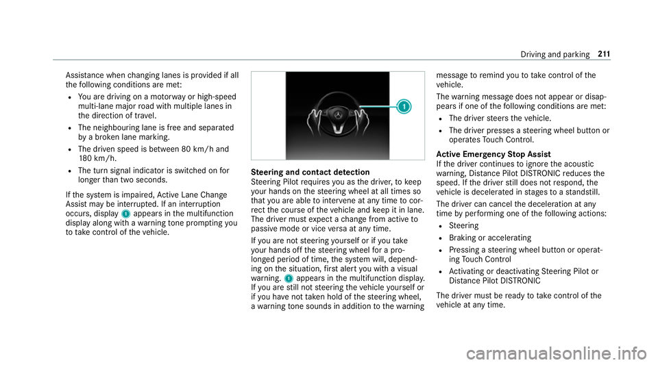 MERCEDES-BENZ E-CLASS ESTATE 2016 Owners Manual Assi
stance when changing lanes is pr ovided if all
th efo llowing conditions are me t:
R You are driving on a mo torw ay or high-speed
multi-lane major road with multiple lanes in
th e direction of t MERCEDES-BENZ E-CLASS ESTATE 2016 Owners Manual Assi
stance when changing lanes is pr ovided if all
th efo llowing conditions are me t:
R You are driving on a mo torw ay or high-speed
multi-lane major road with multiple lanes in
th e direction of t