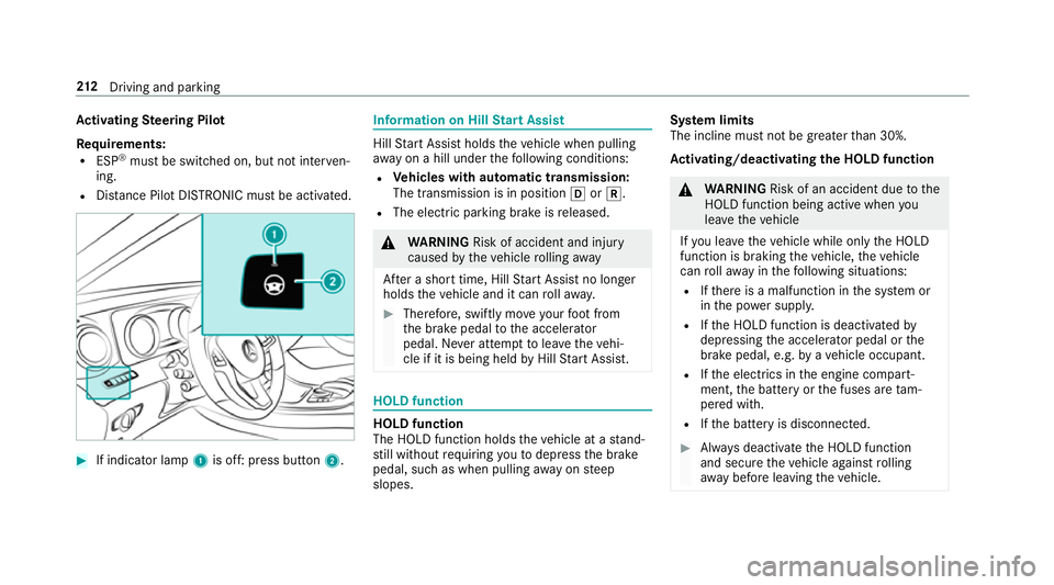 MERCEDES-BENZ E-CLASS ESTATE 2016 Owners Manual Ac
tivating Steering Pilot
Re quirements:
R ESP ®
must be switched on, but not inter ven‐
ing.
R Distance Pilot DISTRONIC mu stbe activated. #
If indicator lamp 1is off: press button 2. Information MERCEDES-BENZ E-CLASS ESTATE 2016 Owners Manual Ac
tivating Steering Pilot
Re quirements:
R ESP ®
must be switched on, but not inter ven‐
ing.
R Distance Pilot DISTRONIC mu stbe activated. #
If indicator lamp 1is off: press button 2. Information