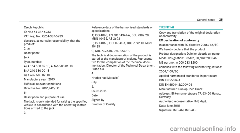 MERCEDES-BENZ E-CLASS ESTATE 2016  Owners Manual Cze
chRepublic
ID No.: 64-387-5933
VA TRe g.No.: CZ64-387-5933
declares, as our sole responsibility, that the
product:
2. a)
Desc ript ion:
Jack
Ty pe, number:
A) A 164 580 02 18, A 166 580 0118
B) A 
