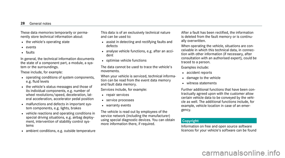 MERCEDES-BENZ E-CLASS ESTATE 2016  Owners Manual These data memories
temp orarily or perma‐
nently store tech nical information abou t:
R theve hicle's operating state
R events
R faults
In general, thete ch nical information documents
th est a