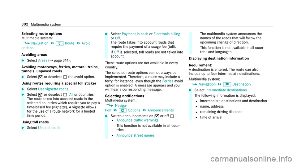 MERCEDES-BENZ E-CLASS ESTATE 2016  Owners Manual Selecting
route options
Multimedia sy stem:
, Navigation .
À Route .
Avoid
options
Av oiding areas #
Select Areas(→page 314).
Av oiding mo torw ays, ferries, mo torail trains,
tunnels, unpa vedro a
