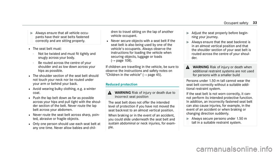 MERCEDES-BENZ E-CLASS ESTATE 2016  Owners Manual #
Alw ays ensure that all vehicle occu‐
pants ha vetheir seat belts fastened
cor rectly and are sitting prope rly. R
The seat belt mus t:
- Not be twis ted and must fit tightly and
snu gly across yo