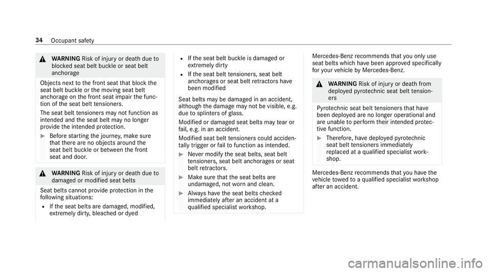 MERCEDES-BENZ E-CLASS ESTATE 2016  Owners Manual &
WARNING Risk of inju ryor death due to
bloc ked seat belt buckle or seat belt
anchorage
Objects next tothe front seat that block the
seat belt buckle or the moving seat belt
anchorage on the front s