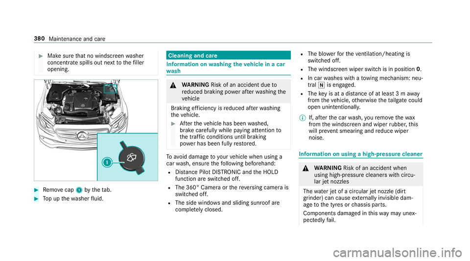 MERCEDES-BENZ E-CLASS ESTATE 2016 Owners Manual #
Make sure that no windsc reen washer
concentrate spills out next tothefiller
opening. #
Remo vecap 1bytheta b. #
Top up thewa sher fluid. Cleaning and care
Information on
washing theve hicle in a ca MERCEDES-BENZ E-CLASS ESTATE 2016 Owners Manual #
Make sure that no windsc reen washer
concentrate spills out next tothefiller
opening. #
Remo vecap 1bytheta b. #
Top up thewa sher fluid. Cleaning and care
Information on
washing theve hicle in a ca