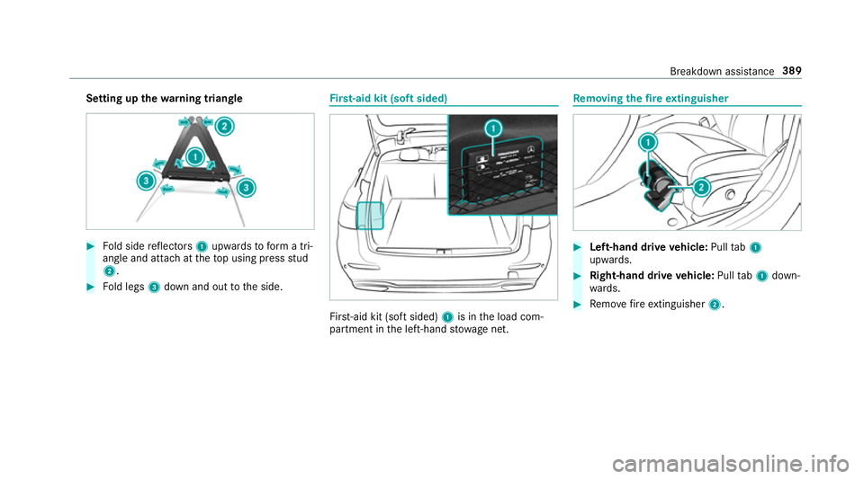 MERCEDES-BENZ E-CLASS ESTATE 2016 Owners Manual Setting up
thewa rning triangle #
Fold side reflectors 1upwards toform a tri‐
angle and attach at theto p using press stud
2. #
Fold legs 3down and out tothe side. Fi
rs t-aid kit (soft sided) Fir
s MERCEDES-BENZ E-CLASS ESTATE 2016 Owners Manual Setting up
thewa rning triangle #
Fold side reflectors 1upwards toform a tri‐
angle and attach at theto p using press stud
2. #
Fold legs 3down and out tothe side. Fi
rs t-aid kit (soft sided) Fir
s