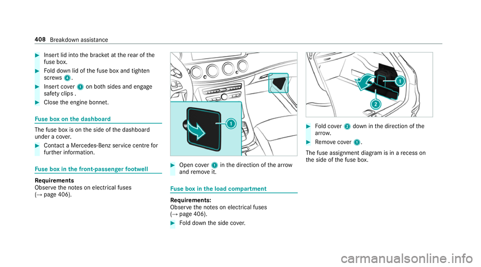 MERCEDES-BENZ E-CLASS ESTATE 2016 Owners Manual #
Insert lid into the brac ket at there ar of the
fuse box. #
Fold down lid of the fuse box and tighten
scr ews4. #
Insert co ver1 on bo thsides and engage
saf ety clips . #
Close the engine bonn et.F MERCEDES-BENZ E-CLASS ESTATE 2016 Owners Manual #
Insert lid into the brac ket at there ar of the
fuse box. #
Fold down lid of the fuse box and tighten
scr ews4. #
Insert co ver1 on bo thsides and engage
saf ety clips . #
Close the engine bonn et.F
