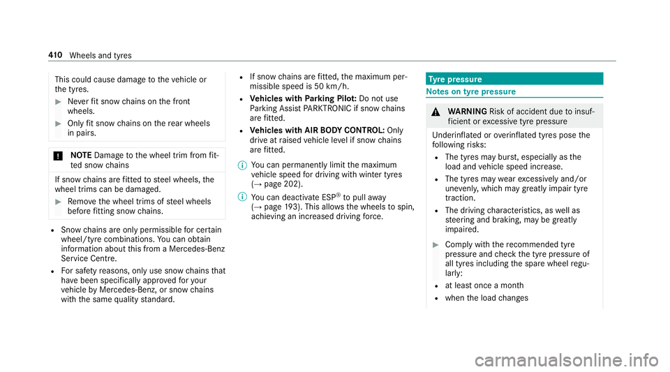 MERCEDES-BENZ E-CLASS ESTATE 2016 Owners Manual This could cause damage
totheve hicle or
th e tyres. #
Neverfit snow chains on the front
wheels. #
Only fit snow chains on there ar wheels
in pairs. *
NO
TEDama getothe wheel trim from fit‐
te d sno MERCEDES-BENZ E-CLASS ESTATE 2016 Owners Manual This could cause damage
totheve hicle or
th e tyres. #
Neverfit snow chains on the front
wheels. #
Only fit snow chains on there ar wheels
in pairs. *
NO
TEDama getothe wheel trim from fit‐
te d sno
