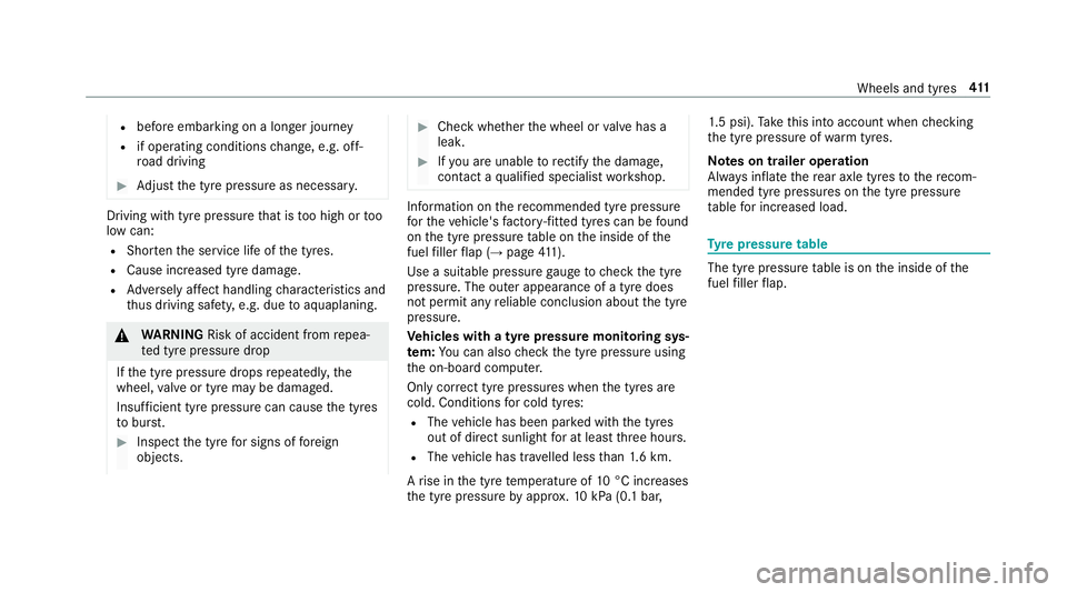 MERCEDES-BENZ E-CLASS ESTATE 2016 Owners Guide R
before embarking on a longer journey
R if operating conditions change, e.g. off-
ro ad driving #
Adjust the tyre pressure as necessar y.Driving wi
thtyre pressu rethat is too high or too
low can:
R 
