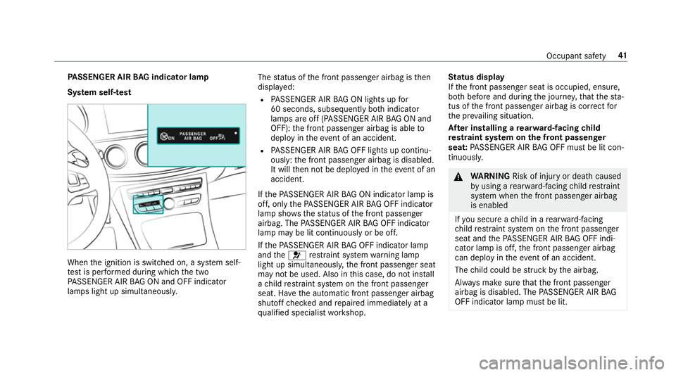 MERCEDES-BENZ E-CLASS ESTATE 2016 Service Manual PA
SSENGER AIR BAG indicator lamp
Sy stem self- test When
the ignition is switched on, a sy stem self-
te st is per form ed during which the two
PA SSENGER AIR BAG ON and OFF indicator
lamps light up MERCEDES-BENZ E-CLASS ESTATE 2016 Service Manual PA
SSENGER AIR BAG indicator lamp
Sy stem self- test When
the ignition is switched on, a sy stem self-
te st is per form ed during which the two
PA SSENGER AIR BAG ON and OFF indicator
lamps light up