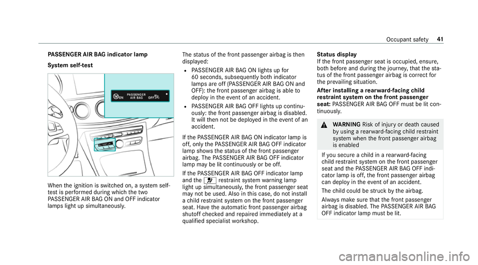 MERCEDES-BENZ E-CLASS ESTATE 2016  Owners Manual PA
SSENGER AIR BAG indicator lamp
Sy stem self- test When
the ignition is switched on, a sy stem self-
te st is per form ed during which the two
PA SSENGER AIR BAG ON and OFF indicator
lamps light up 