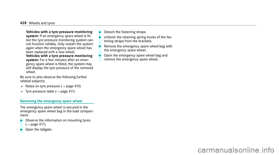 MERCEDES-BENZ E-CLASS ESTATE 2016 Owners Manual Ve
hicles with a tyre pressure monitoring
sy stem: If an emer gency spa rewheel is fit‐
te dth e tyre pressure monitoring sy stem can‐
not function reliabl y.Only restart the sy stem
again when th MERCEDES-BENZ E-CLASS ESTATE 2016 Owners Manual Ve
hicles with a tyre pressure monitoring
sy stem: If an emer gency spa rewheel is fit‐
te dth e tyre pressure monitoring sy stem can‐
not function reliabl y.Only restart the sy stem
again when th
