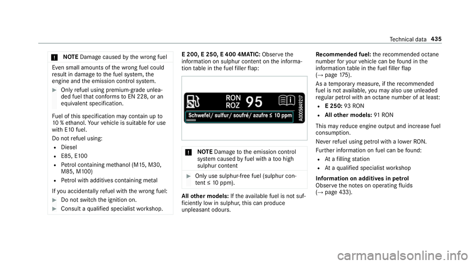 MERCEDES-BENZ E-CLASS ESTATE 2016  Owners Manual *
NO
TEDama gecaused bythe wrong fuel Even small amounts of
the wrong fuel could
re sult in damage tothe fuel sy stem, the
engine and the emission control sy stem. #
Only refuel using premium-grade un
