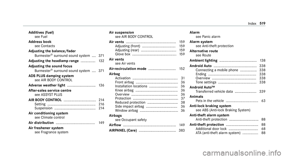 MERCEDES-BENZ E-CLASS ESTATE 2016 Owners Manual Ad
diti ves (fuel)
see Fuel
Ad dress book
see Contacts
Ad justing the balance/ fader
Burmes ter®
sur round sound sy stem ....3 71
Ad justing the headlamp range ............... 13 2
Ad justing the sou MERCEDES-BENZ E-CLASS ESTATE 2016 Owners Manual Ad
diti ves (fuel)
see Fuel
Ad dress book
see Contacts
Ad justing the balance/ fader
Burmes ter®
sur round sound sy stem ....3 71
Ad justing the headlamp range ............... 13 2
Ad justing the sou