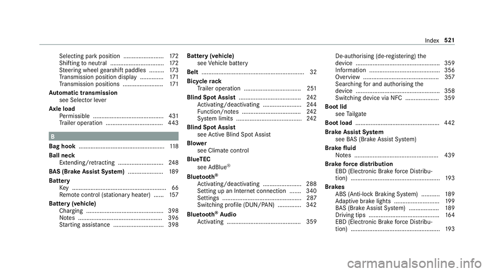 MERCEDES-BENZ E-CLASS ESTATE 2016 Owners Manual Selecting pa
rkposition ........................ 172
Shifting toneutral ................................ 172
St eering wheel gearshift paddles ........ .173
Tr ansmission position display ............ MERCEDES-BENZ E-CLASS ESTATE 2016 Owners Manual Selecting pa
rkposition ........................ 172
Shifting toneutral ................................ 172
St eering wheel gearshift paddles ........ .173
Tr ansmission position display ............