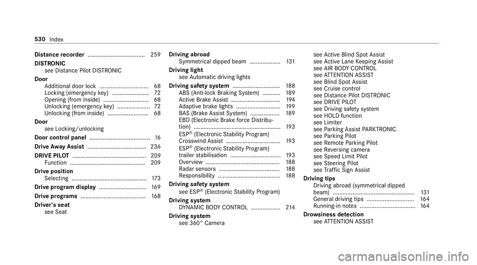 MERCEDES-BENZ E-CLASS ESTATE 2016 Owners Manual Distance
recorder .................................. .259
DISTRO NIC
see Dis tance Pilot DISTRONIC
Door Additional door lock .............................. 68
Locking (emer gency key) ................ MERCEDES-BENZ E-CLASS ESTATE 2016 Owners Manual Distance
recorder .................................. .259
DISTRO NIC
see Dis tance Pilot DISTRONIC
Door Additional door lock .............................. 68
Locking (emer gency key) ................
