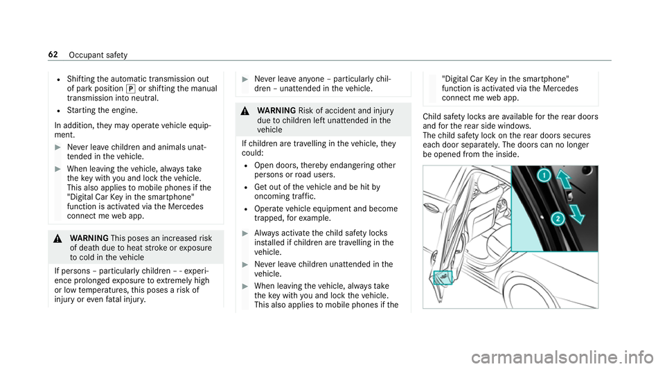 MERCEDES-BENZ E-CLASS ESTATE 2016 Repair Manual R
Shifting the automatic transmission out
of park position jor shifting the manual
transmission into neutral.
R Starting the engine.
In addition, they may operate vehicle equip‐
ment. #
Never lea ve MERCEDES-BENZ E-CLASS ESTATE 2016 Repair Manual R
Shifting the automatic transmission out
of park position jor shifting the manual
transmission into neutral.
R Starting the engine.
In addition, they may operate vehicle equip‐
ment. #
Never lea ve
