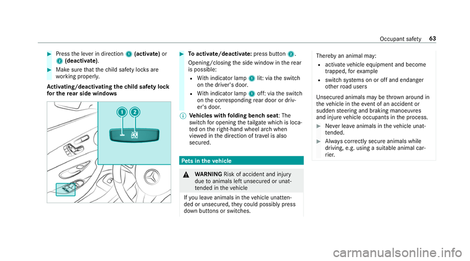 MERCEDES-BENZ E-CLASS ESTATE 2016  Owners Manual #
Press the le ver in direction 1(acti vate)or
2 (deactivate). #
Make sure that thech ild saf ety loc ksare
wo rking properly.
Ac tivating/deactivating the child saf ety lock
fo r the rear side windo 