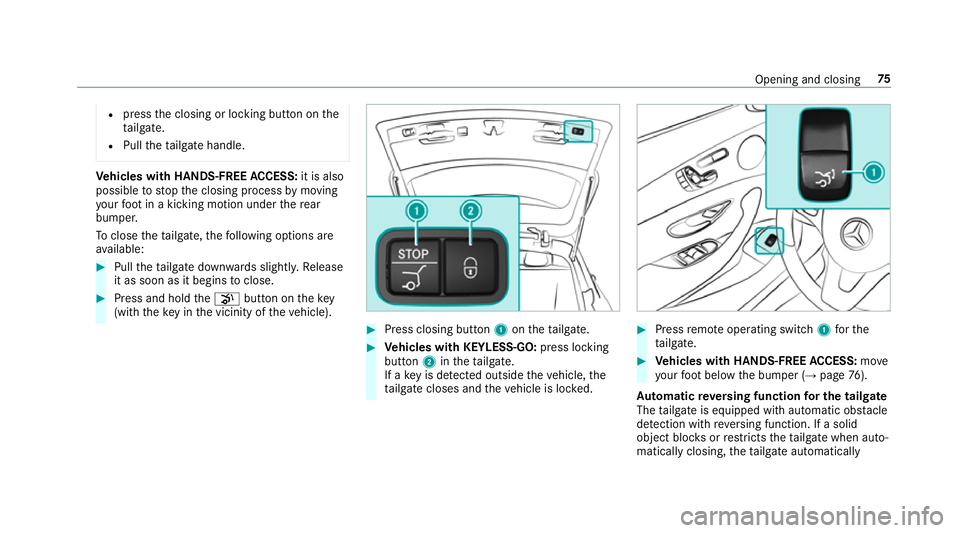 MERCEDES-BENZ E-CLASS ESTATE 2016 Manual PDF R
press the closing or locking button on the
ta ilgate.
R Pull theta ilgate handle. Ve
hicles with HANDS-FREE ACCESS: it is also
possible tostop the closing process bymoving
yo ur foot in a kicking mo MERCEDES-BENZ E-CLASS ESTATE 2016 Manual PDF R
press the closing or locking button on the
ta ilgate.
R Pull theta ilgate handle. Ve
hicles with HANDS-FREE ACCESS: it is also
possible tostop the closing process bymoving
yo ur foot in a kicking mo