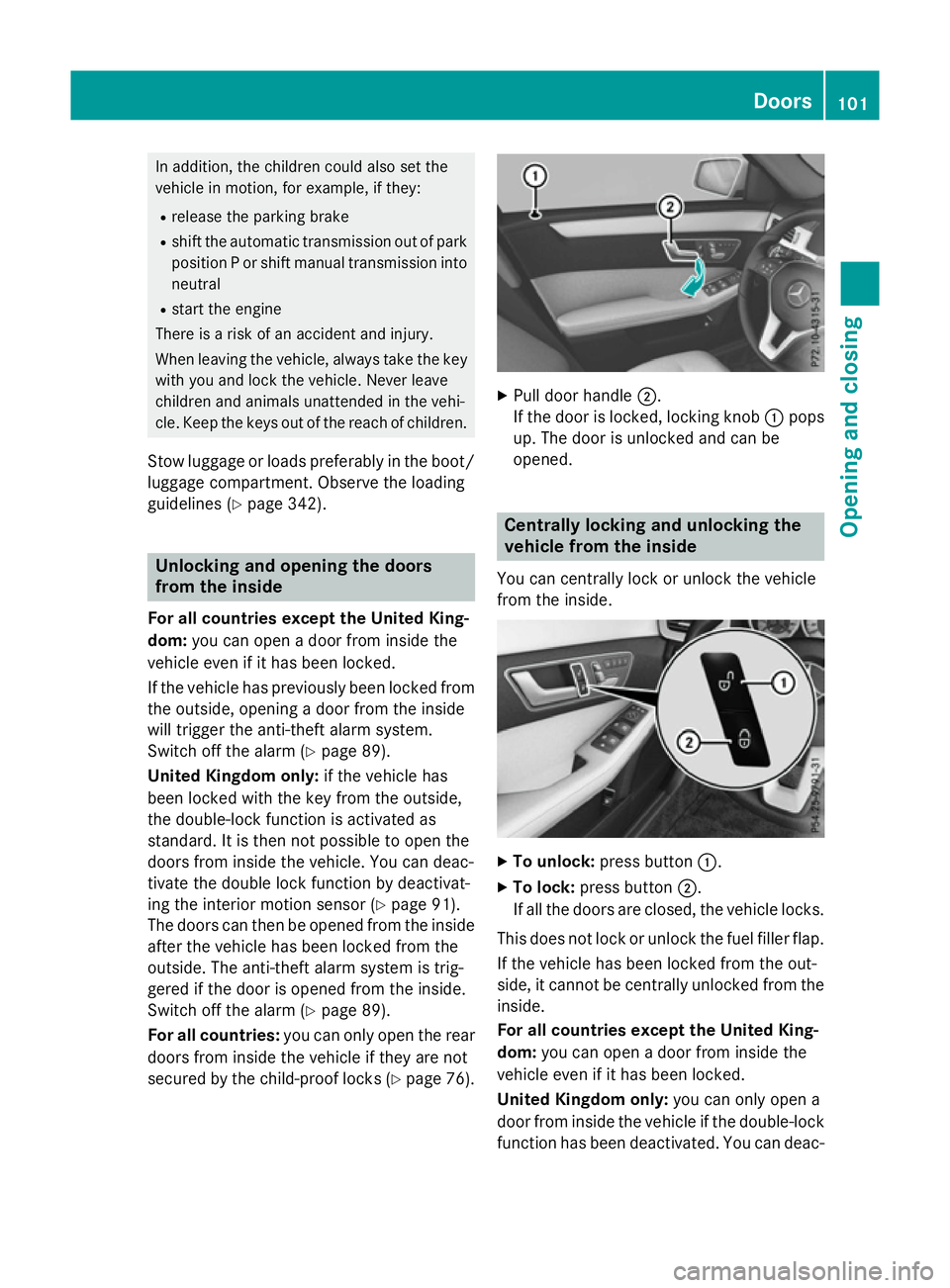 MERCEDES-BENZ E-CLASS ESTATE 2015 Owners Manual In addition, the childre
ncould also set the
vehicle in motion, for example ,ifthey:
R release the parking brake
R shift the automatic transmission out of park
positio nPors hift manualt ransmission i MERCEDES-BENZ E-CLASS ESTATE 2015 Owners Manual In addition, the childre
ncould also set the
vehicle in motion, for example ,ifthey:
R release the parking brake
R shift the automatic transmission out of park
positio nPors hift manualt ransmission i