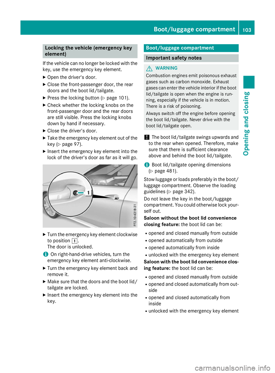 MERCEDES-BENZ E-CLASS ESTATE 2015 Owners Manual Locking th
evehicle (emergency key
element)
If th evehicle can no longer be locked with the
key, use th eemergency key element.
X Open th edriver' sdoor.
X Close th efront-pa ssenger door ,the rea MERCEDES-BENZ E-CLASS ESTATE 2015 Owners Manual Locking th
evehicle (emergency key
element)
If th evehicle can no longer be locked with the
key, use th eemergency key element.
X Open th edriver' sdoor.
X Close th efront-pa ssenger door ,the rea