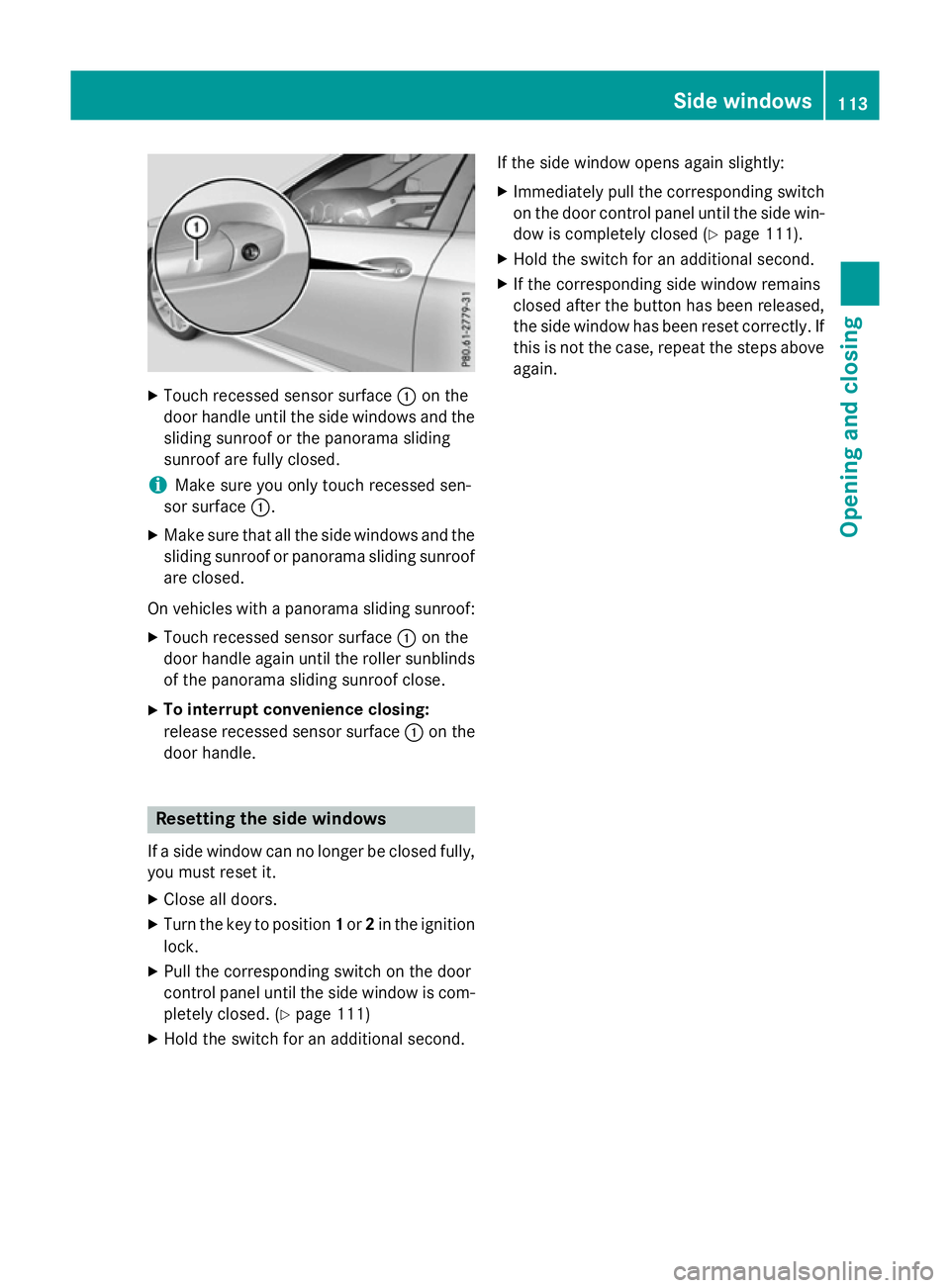 MERCEDES-BENZ E-CLASS ESTATE 2015 Owners Manual X
Touch recessed sensor surface :on the
door handle until the side windows and the sliding sunroof or the panorama sliding
sunroof are fully closed.
i Make sure you only touch recessed sen-
sor surfac MERCEDES-BENZ E-CLASS ESTATE 2015 Owners Manual X
Touch recessed sensor surface :on the
door handle until the side windows and the sliding sunroof or the panorama sliding
sunroof are fully closed.
i Make sure you only touch recessed sen-
sor surfac