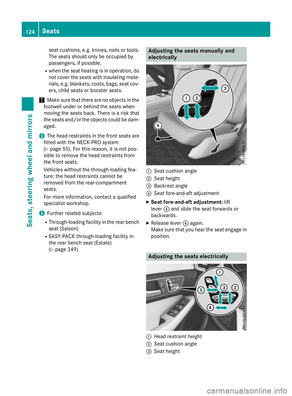 MERCEDES-BENZ E-CLASS ESTATE 2015  Owners Manual seat cushions, e.g. knives, nails or tools.
The seats should only be occupied by
passengers, if possible.
R when the seat heating is in operation, do
not cover the seats with insulating mate-
rials, e