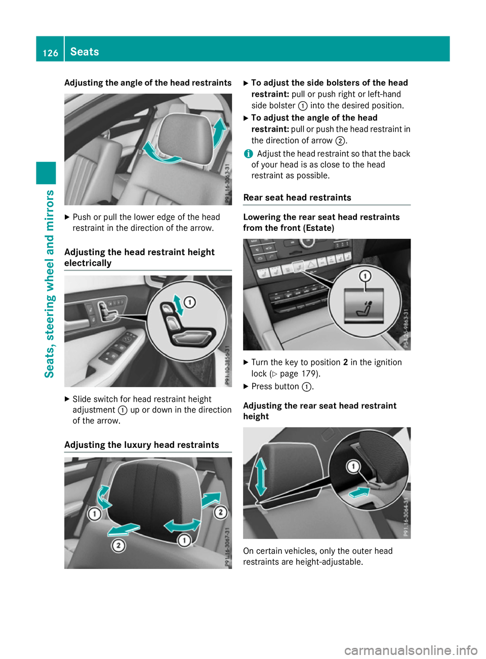 MERCEDES-BENZ E-CLASS ESTATE 2015 Owners Manual Adjusting th
eangle of th eheadr estraints X
Push or pull th elower edge of th ehead
restraint in th edirection of th earrow.
Adjusting th eheadr estrain theight
electrically X
Slide switch for head r MERCEDES-BENZ E-CLASS ESTATE 2015 Owners Manual Adjusting th
eangle of th eheadr estraints X
Push or pull th elower edge of th ehead
restraint in th edirection of th earrow.
Adjusting th eheadr estrain theight
electrically X
Slide switch for head r
