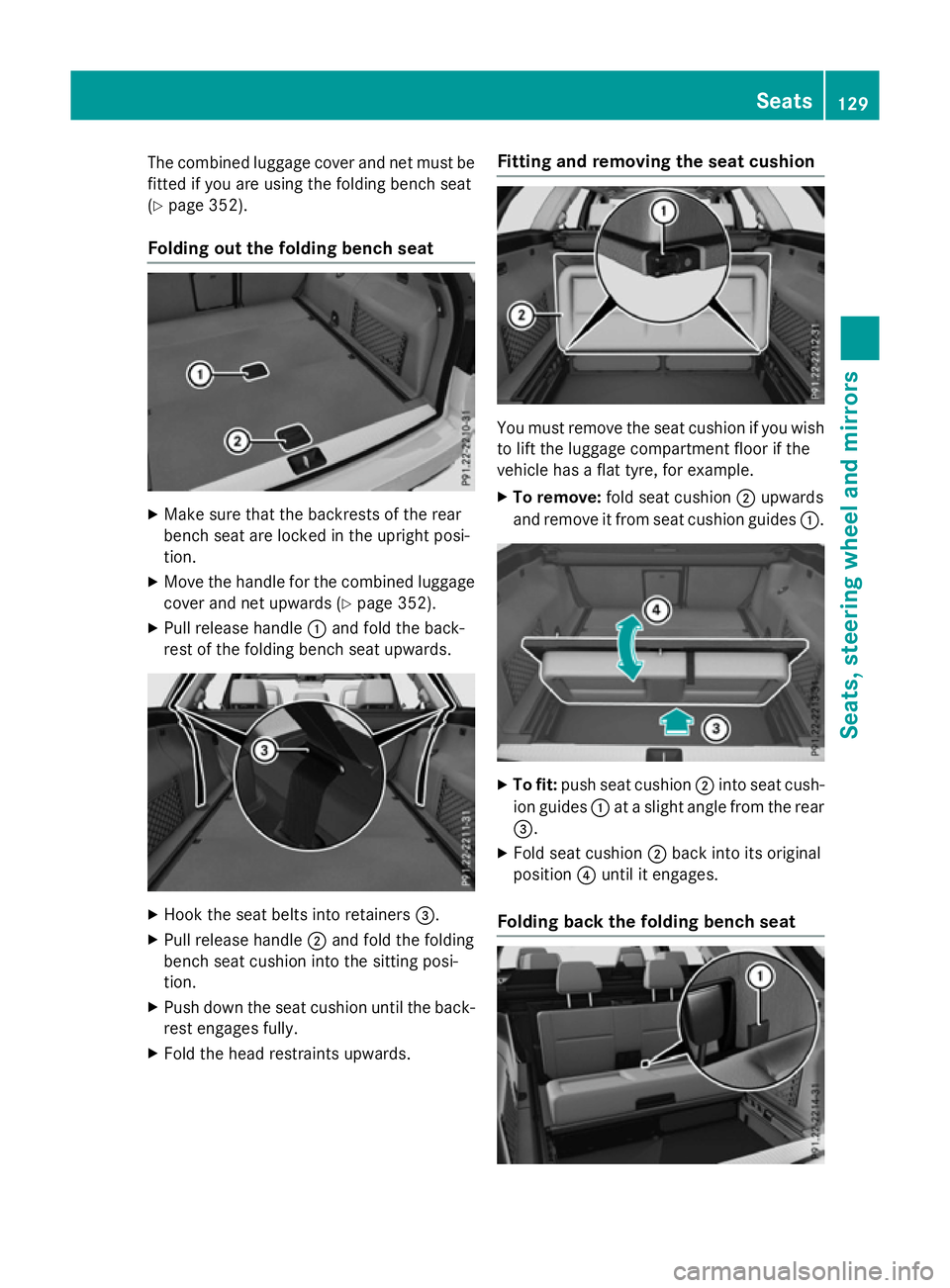 MERCEDES-BENZ E-CLASS ESTATE 2015 Owners Manual The combined luggage cover and net must be
fitted if you are using the folding bench seat
(Y page 352).
Folding out the folding bench seat X
Make sure that the backrest softhe rear
bench seat are lock MERCEDES-BENZ E-CLASS ESTATE 2015 Owners Manual The combined luggage cover and net must be
fitted if you are using the folding bench seat
(Y page 352).
Folding out the folding bench seat X
Make sure that the backrest softhe rear
bench seat are lock