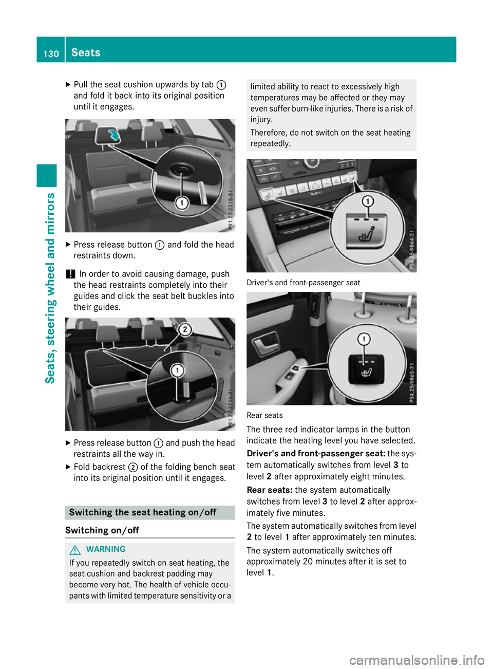 MERCEDES-BENZ E-CLASS ESTATE 2015 Owners Manual X
Pull the seat cushion upwards by tab :
and fold it back into its original position
until it engages. X
Press release button :and fold the head
restraints down.
! In order to avoid causing damage, pu MERCEDES-BENZ E-CLASS ESTATE 2015 Owners Manual X
Pull the seat cushion upwards by tab :
and fold it back into its original position
until it engages. X
Press release button :and fold the head
restraints down.
! In order to avoid causing damage, pu