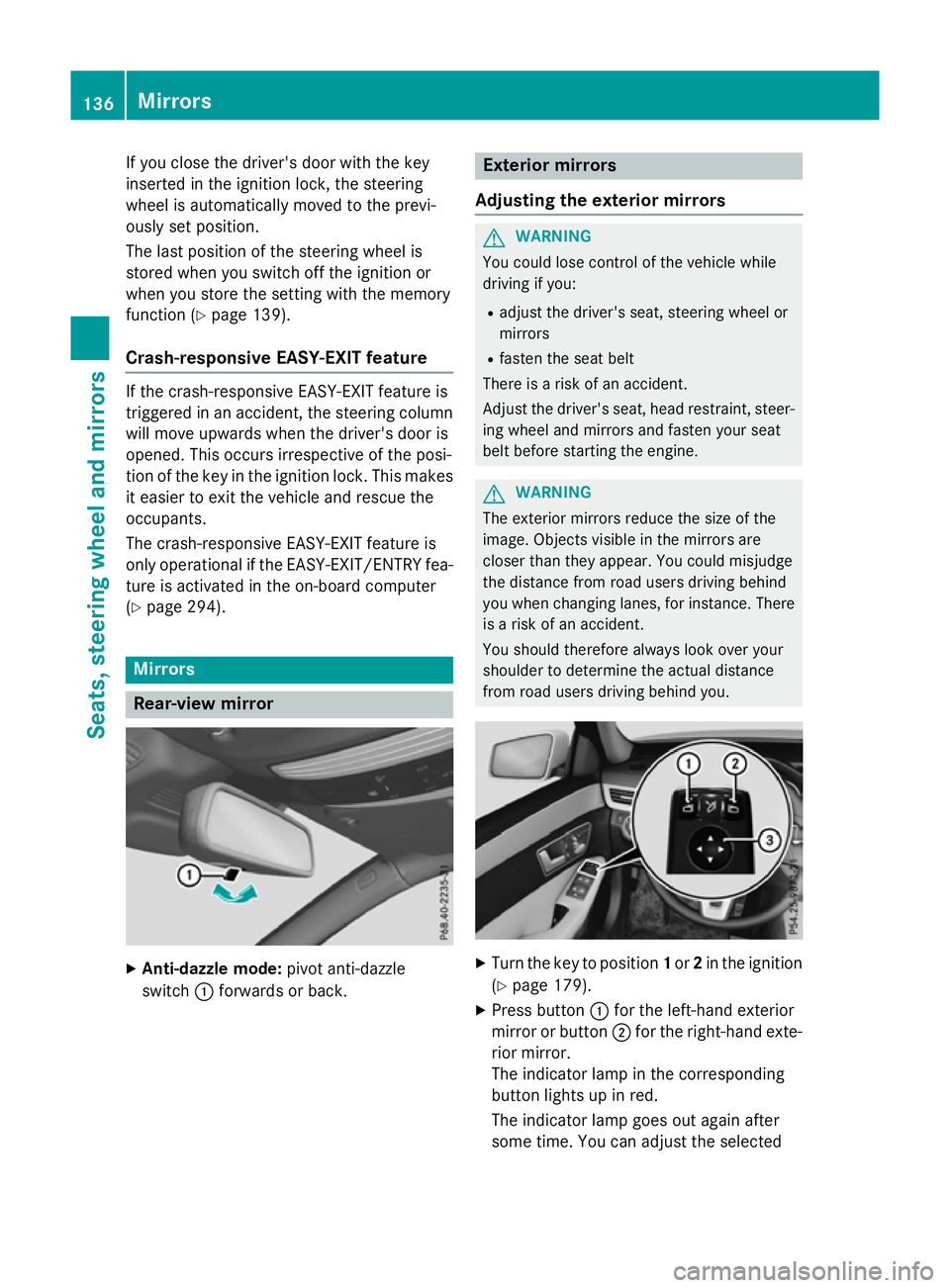 MERCEDES-BENZ E-CLASS ESTATE 2015  Owners Manual If you close the driver's door with the key
inserted in the ignition lock, the steering
wheelisa utomaticall ymoved to the previ-
ouslys et position.
The last positio nofthe steering wheelis
store