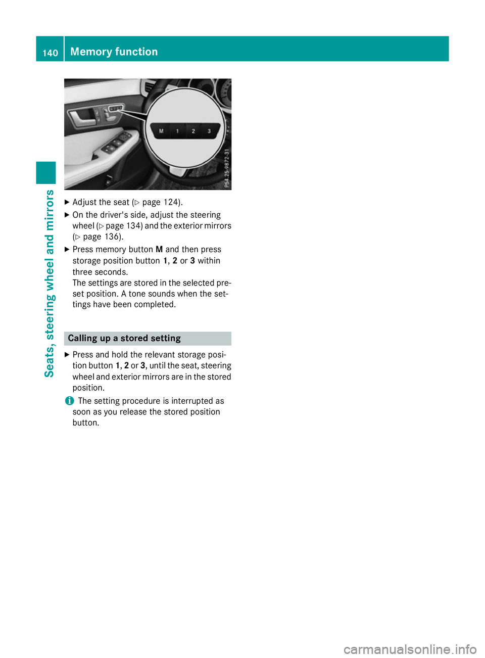MERCEDES-BENZ E-CLASS ESTATE 2015 Owners Manual X
Adjust the sea t(Ypage 124).
X On the driver's side ,adjus tthe steering
whee l(Ypage 134 )and the exterio rmirrors
(Y page 136).
X Press memory button Mand then press
storag eposit ionb utton 1 MERCEDES-BENZ E-CLASS ESTATE 2015 Owners Manual X
Adjust the sea t(Ypage 124).
X On the driver's side ,adjus tthe steering
whee l(Ypage 134 )and the exterio rmirrors
(Y page 136).
X Press memory button Mand then press
storag eposit ionb utton 1